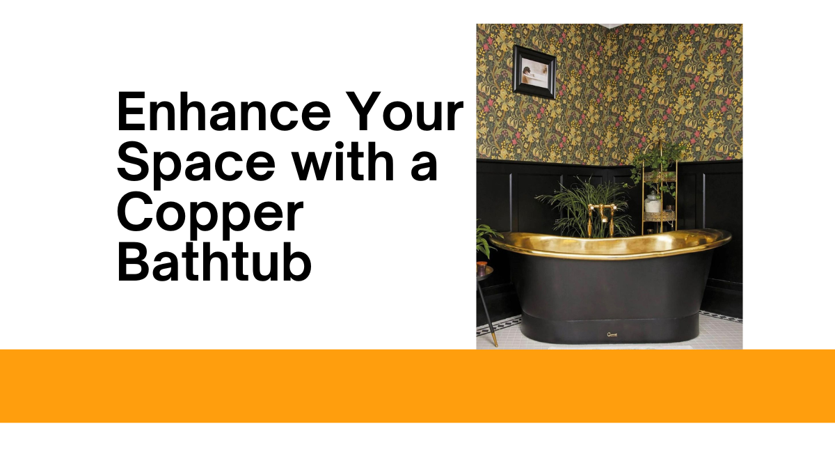 Transform Your Kitchen with a Copper Bathtub