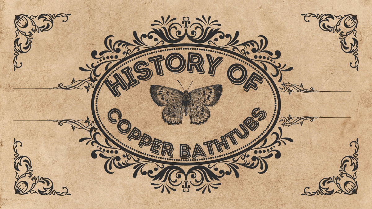 A Journey Through the History of Copper Bathtubs