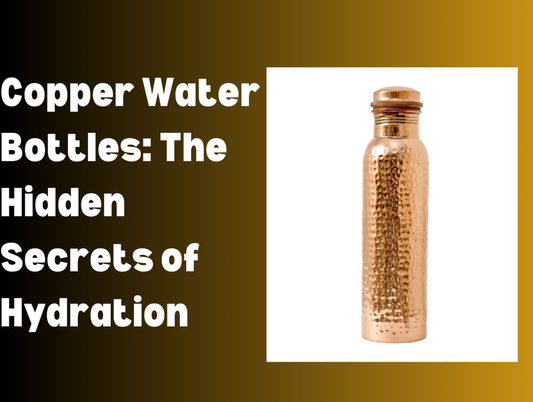 Copper Water Bottles: The Hidden Secrets of Hydration