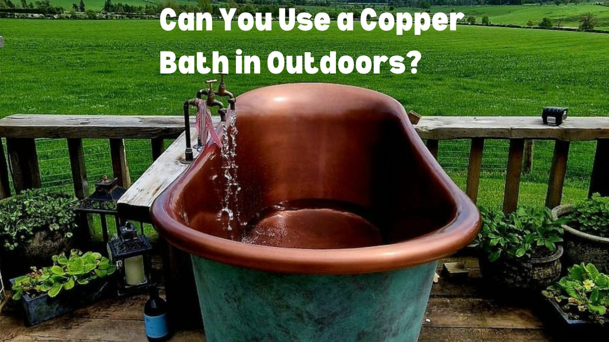 Discovering the Viability of Outdoor Copper Baths