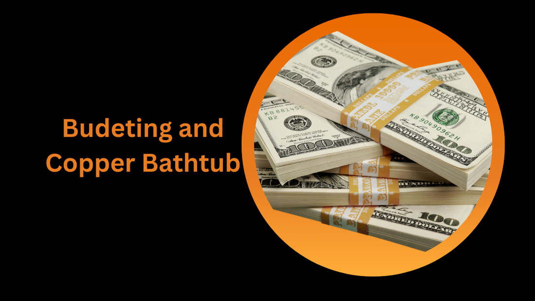 Crafting Your Budget for a Copper Bathtub