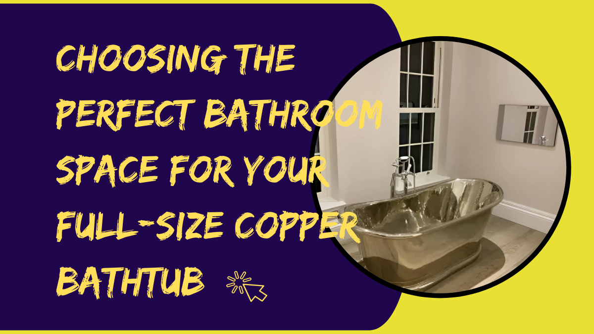 Optimizing Your Bathroom Space for a Full-Size Copper Bathtub