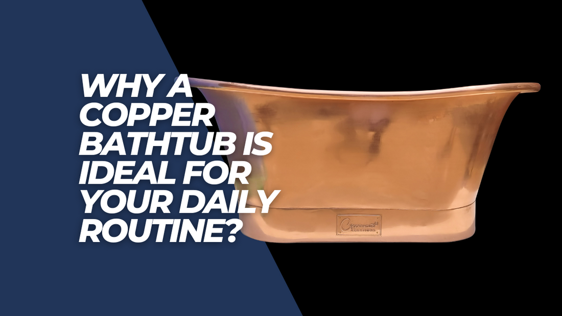Everyday Elegance: The Enduring Appeal of Copper Bathtubs in Your Daily Routine