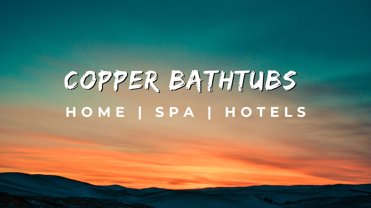 Luxuriate in Elegance: Copper Bathtubs in Spas, Homes, and Hotels