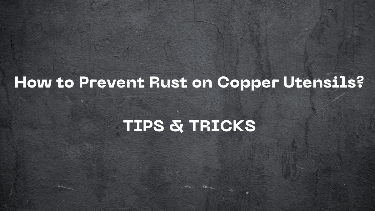 How to Shield Your Copper Utensils from Rust