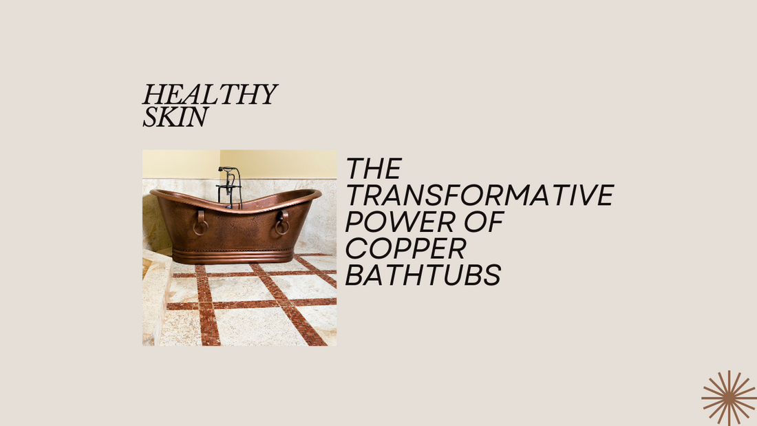 Radiance and Relaxation: The Transformative Power of Copper Bathtubs
