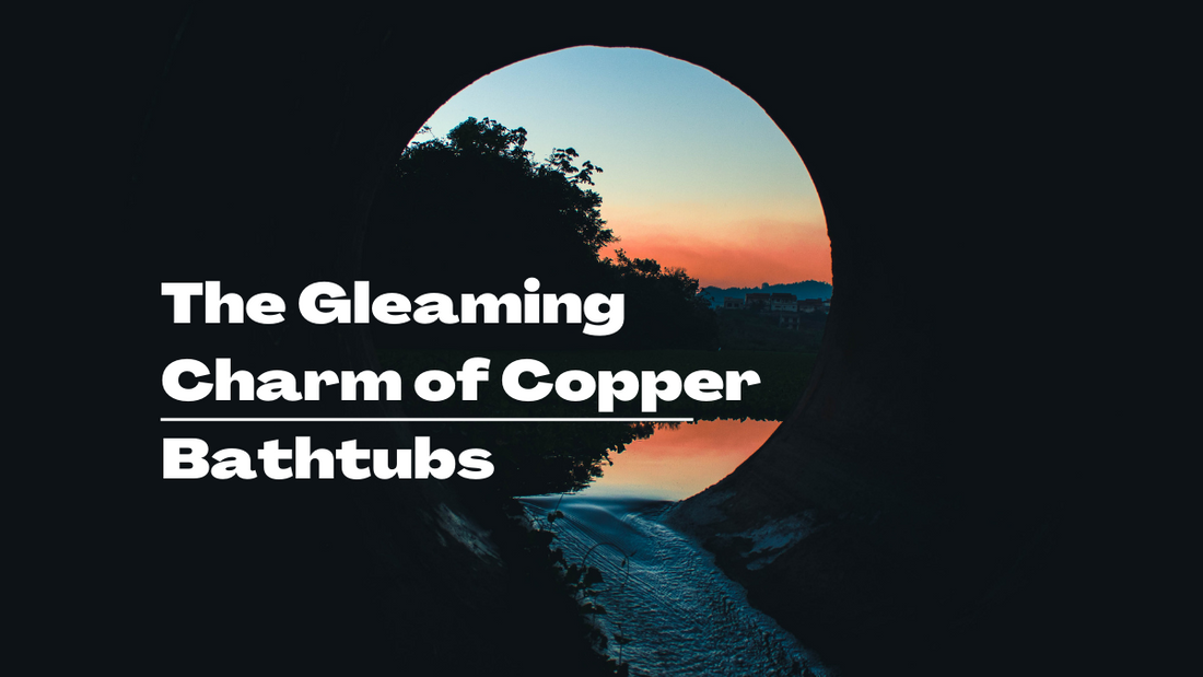 Copper Bathtubs: A Luxurious Voyage to Well-being