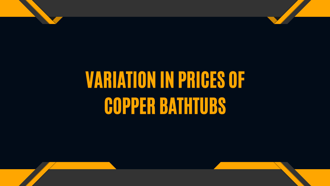 Deciphering Price Variations of Copper Bathtubs